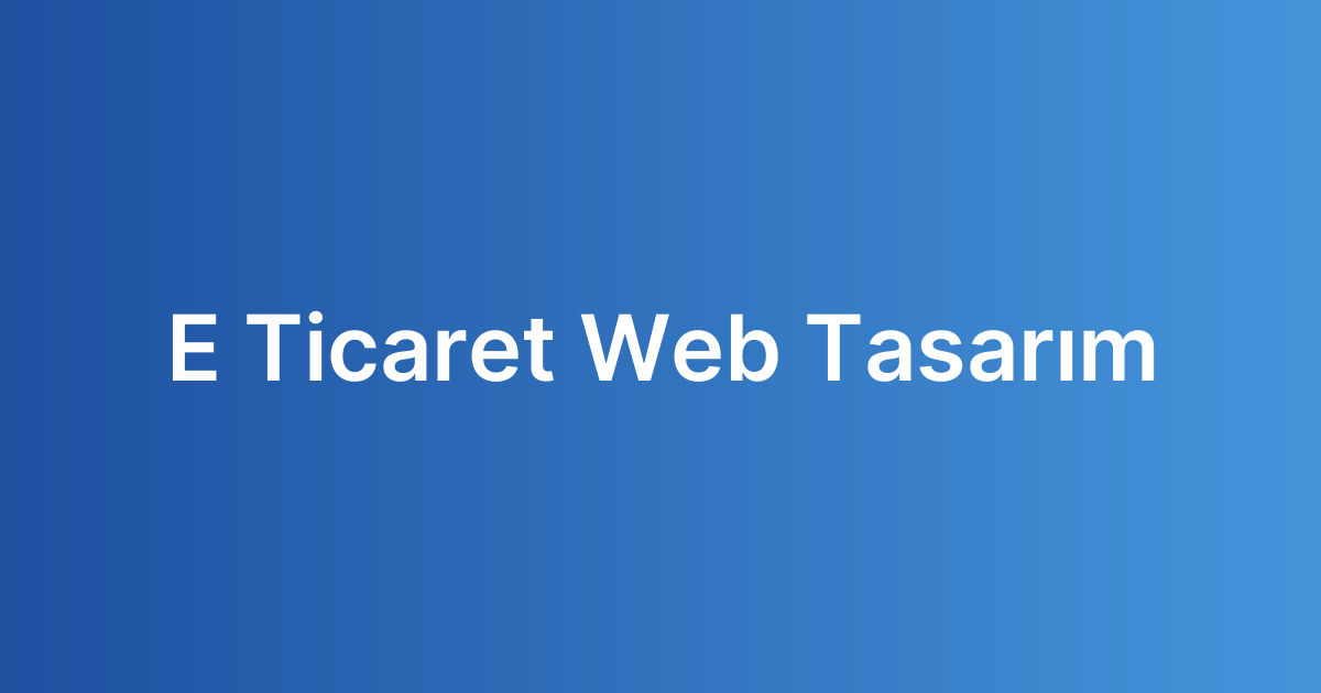E Ticaret Web Tasarım