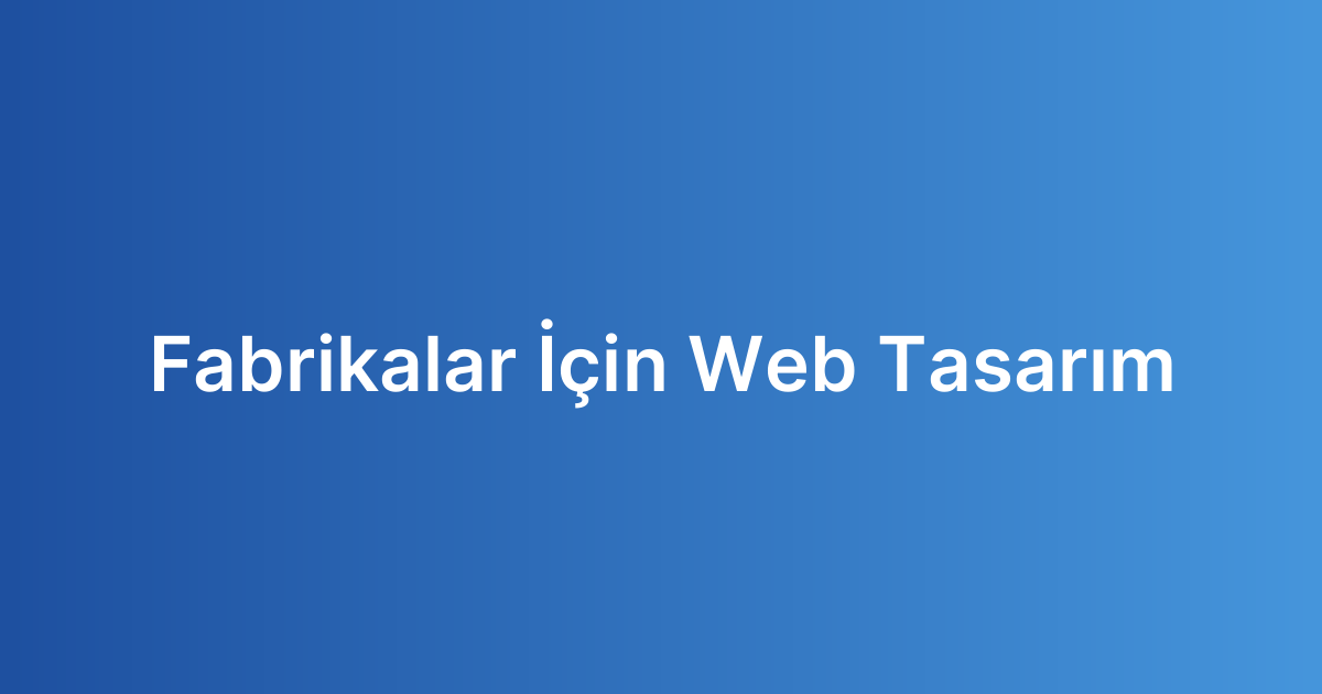 Fabrikalar İçin Web Tasarım