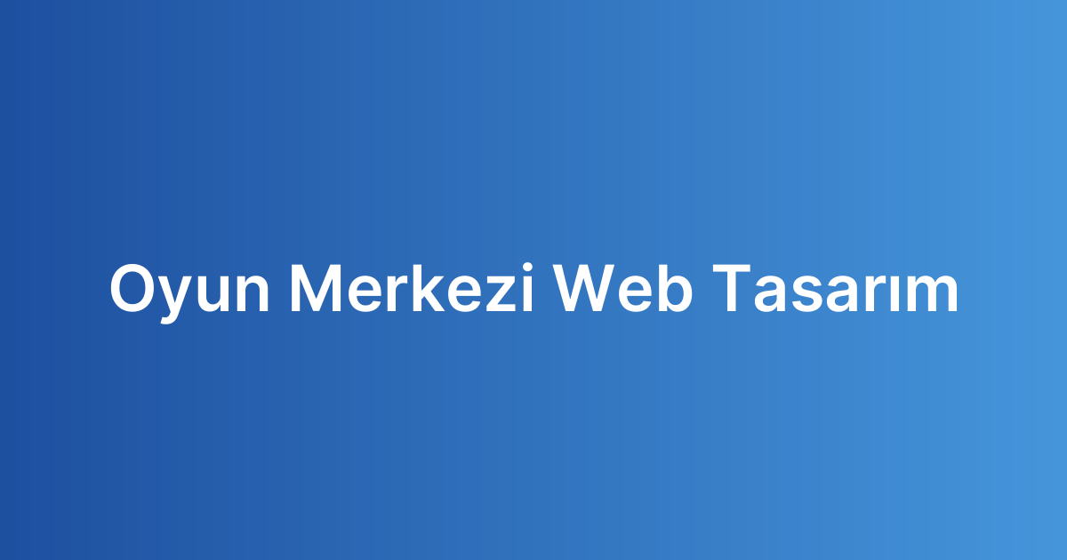 Oyun Merkezi Web Tasarım