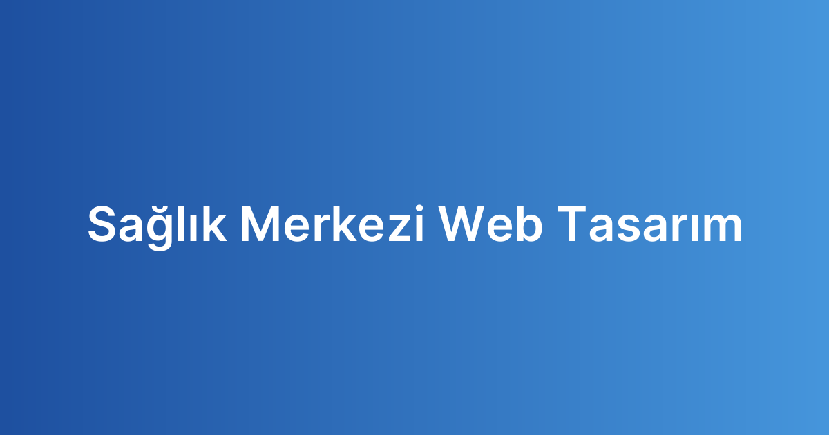 Sağlık Merkezi Web Tasarım