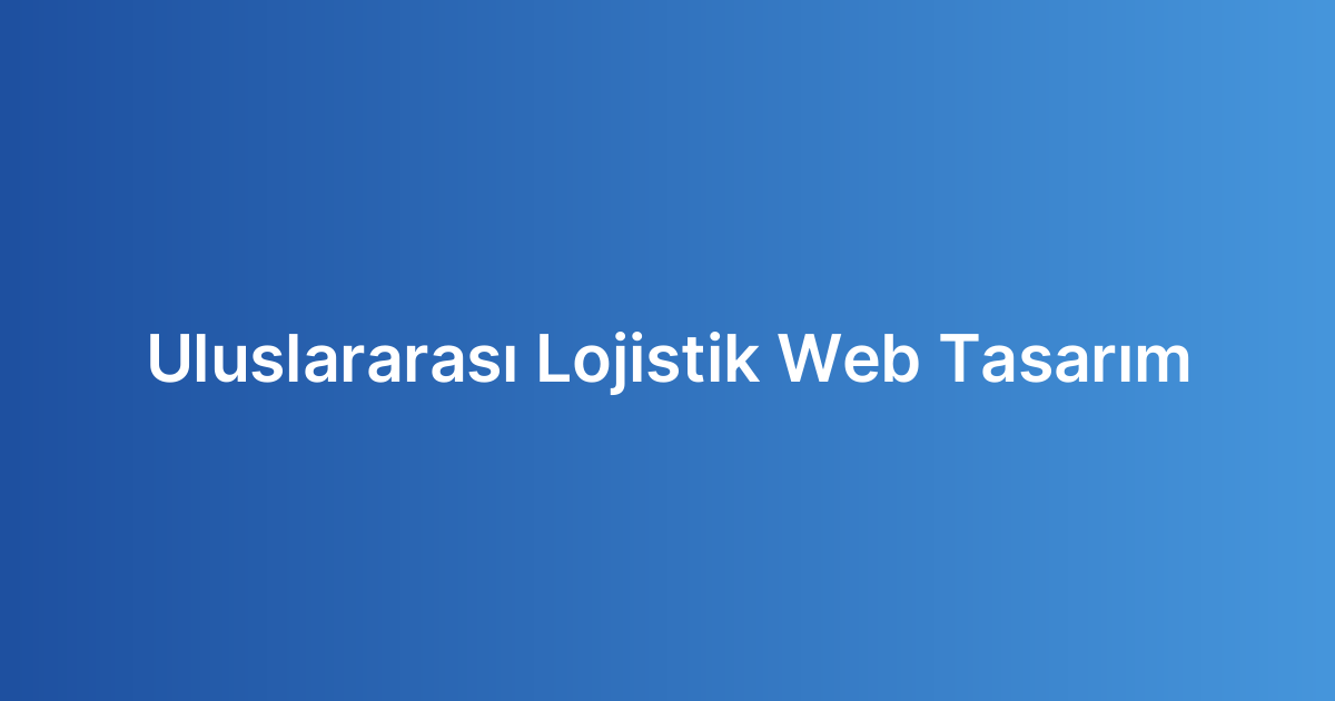 Uluslararası Lojistik Web Tasarım
