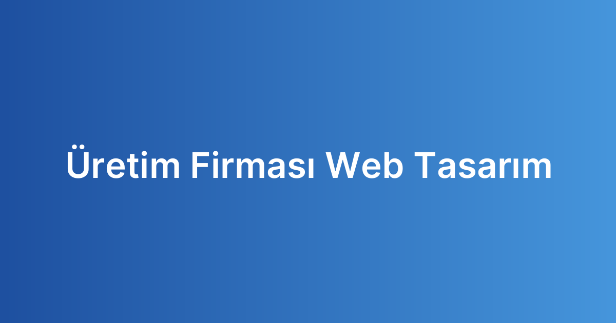 Üretim Firması Web Tasarım