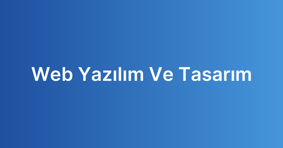 Web Yazılım Ve Tasarım
