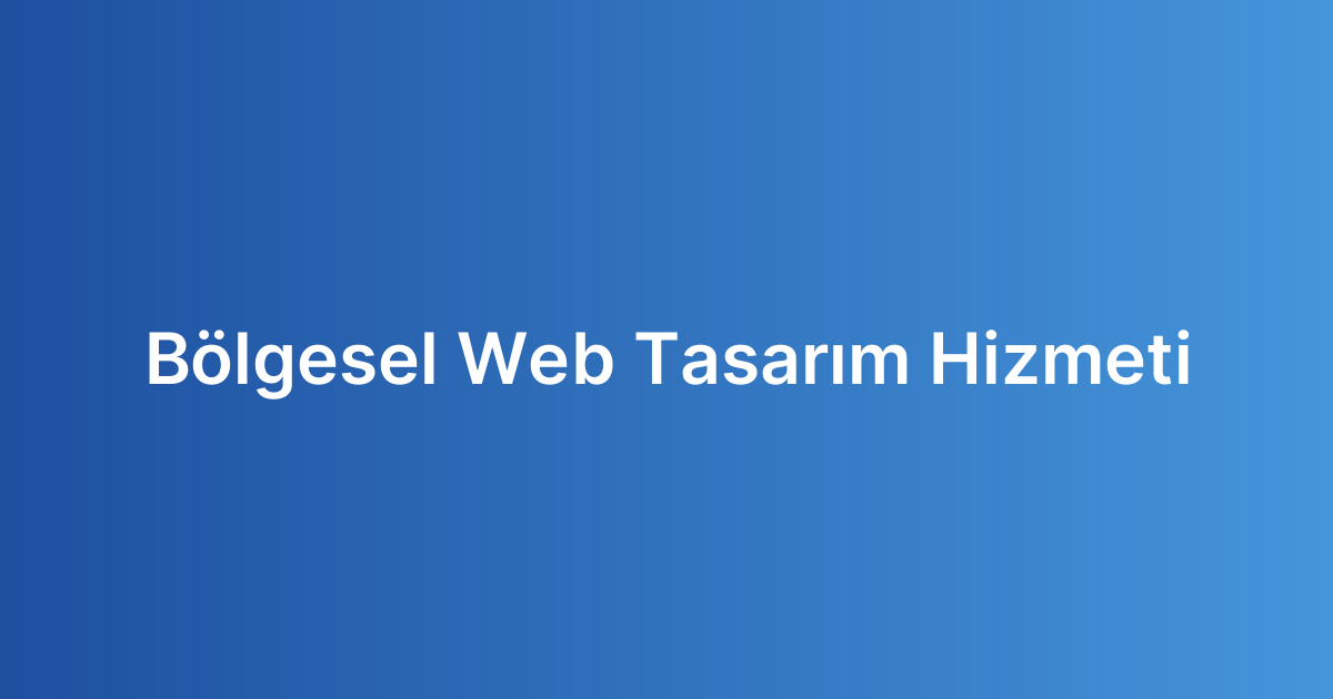 Bölgesel Web Tasarım Hizmeti