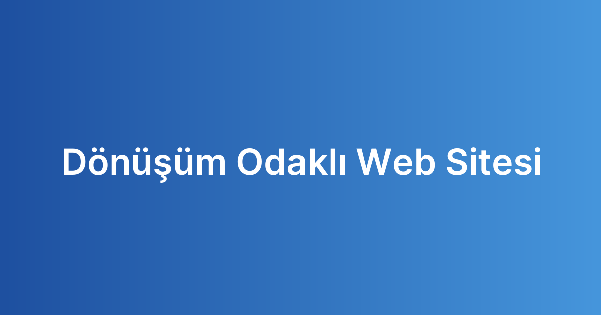 Dönüşüm Odaklı Web Sitesi