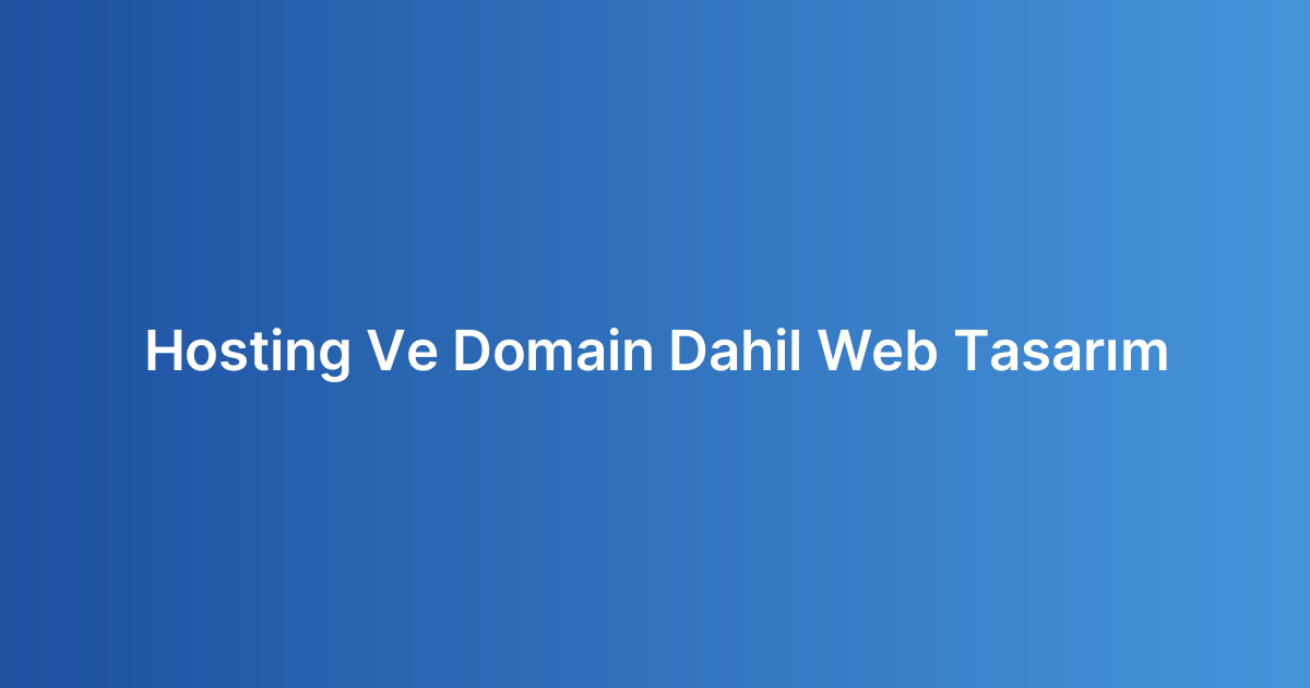 Hosting Ve Domain Dahil Web Tasarım