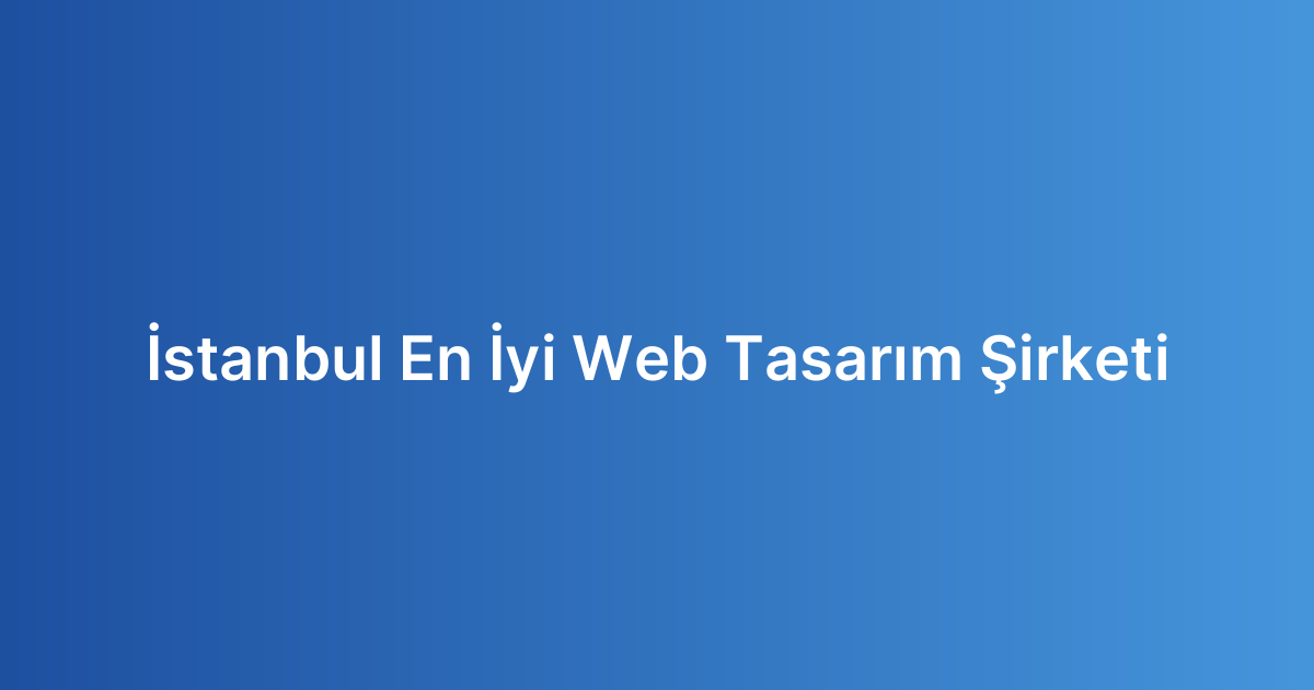 İstanbul En İyi Web Tasarım Şirketi