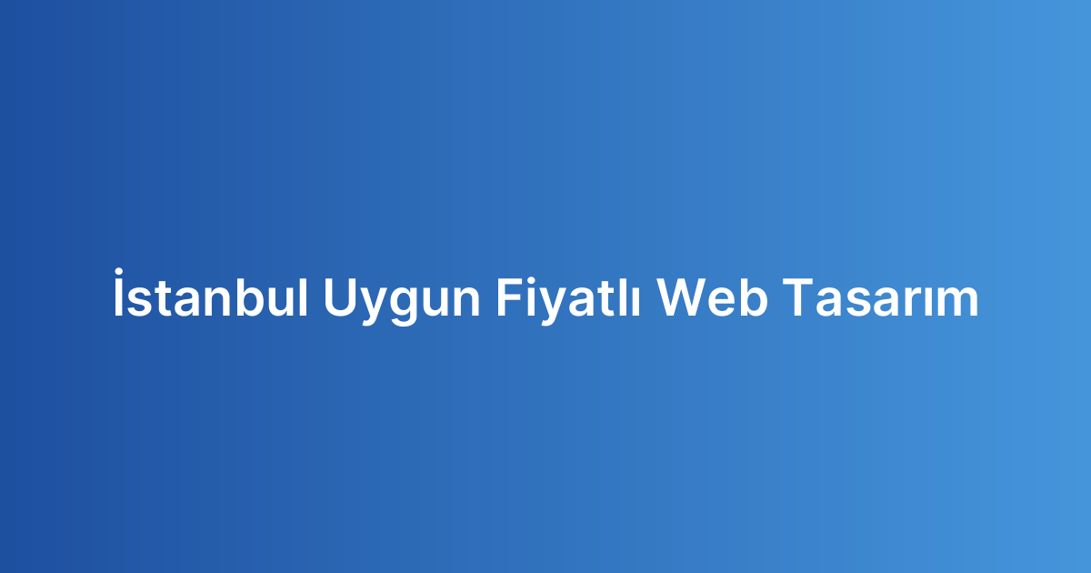 İstanbul Uygun Fiyatlı Web Tasarım