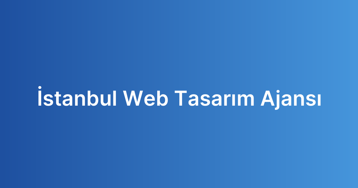 İstanbul Web Tasarım Ajansı