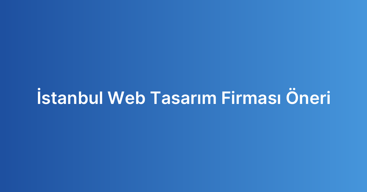 İstanbul Web Tasarım Firması Öneri
