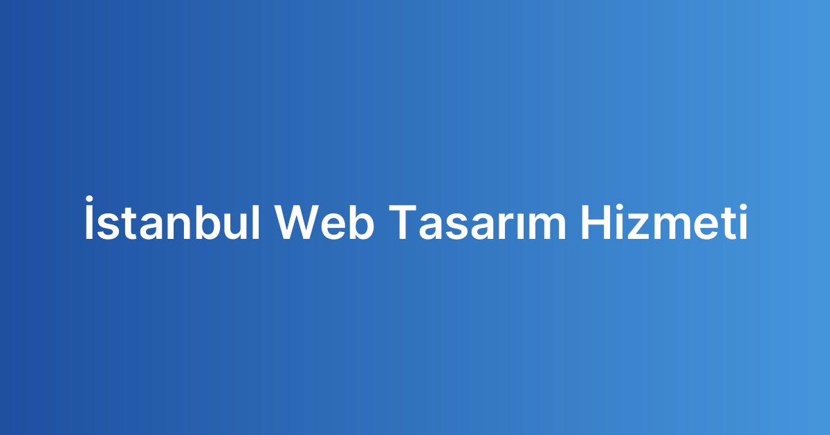 İstanbul Web Tasarım Hizmeti