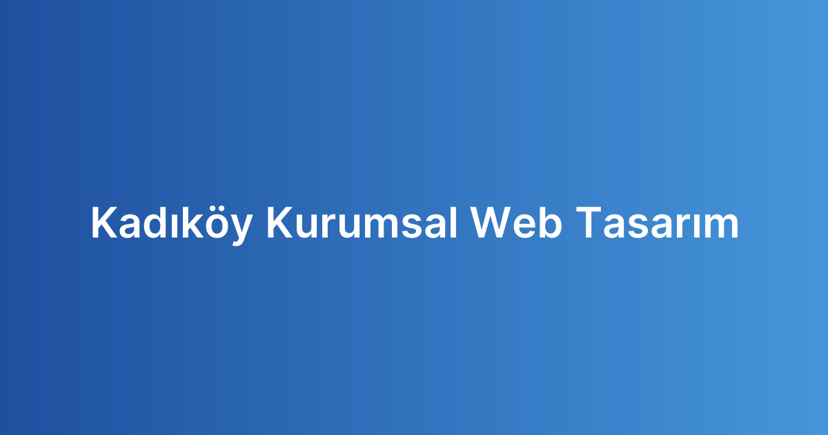 Kadıköy Kurumsal Web Tasarım