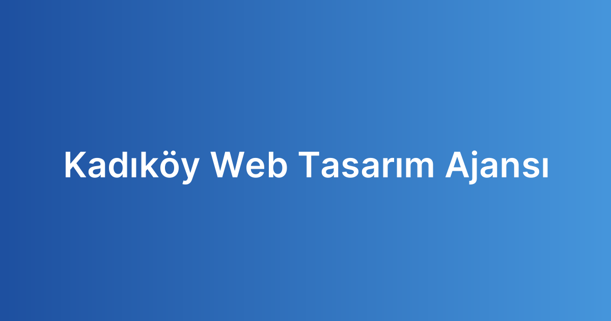 Kadıköy Web Tasarım Ajansı