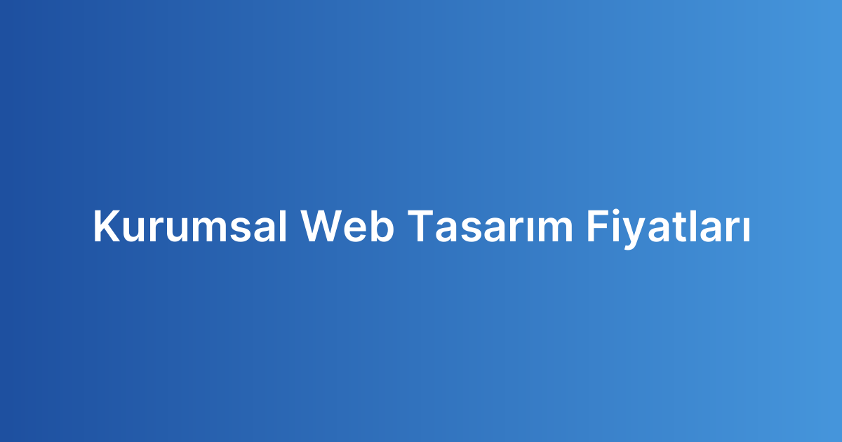 Kurumsal Web Tasarım Fiyatları