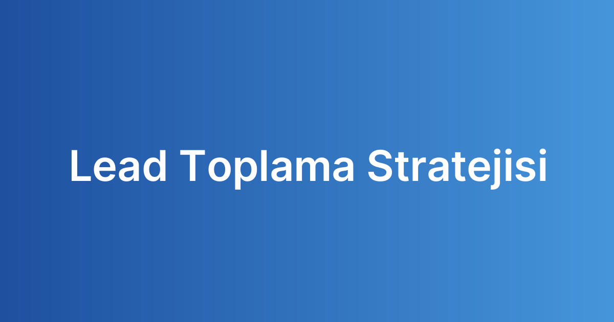 Lead Toplama Stratejisi