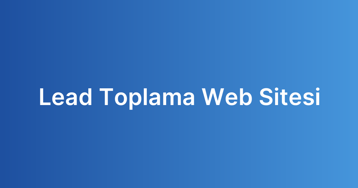 Lead Toplama Web Sitesi