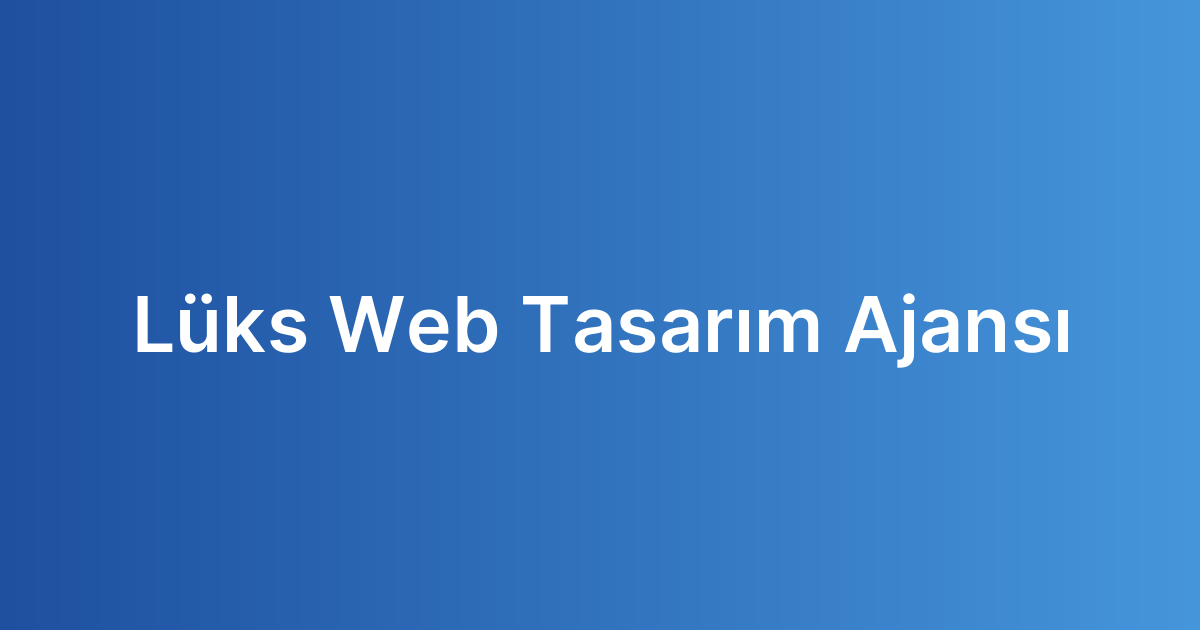 Lüks Web Tasarım Ajansı