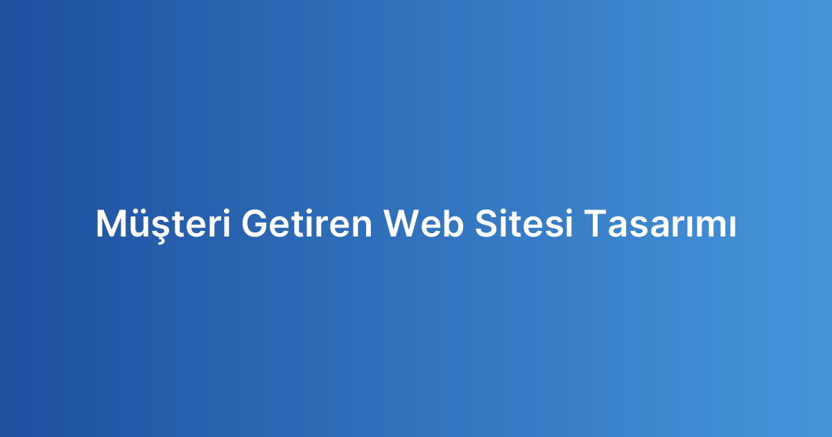 Müşteri Getiren Web Sitesi Tasarımı