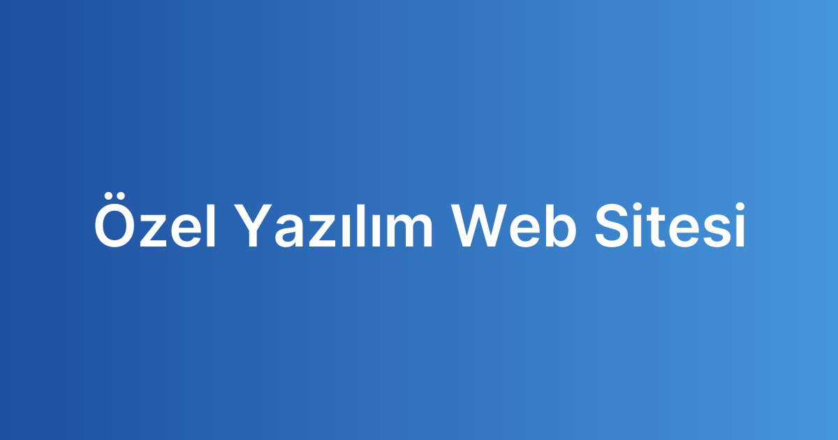Özel Yazılım Web Sitesi