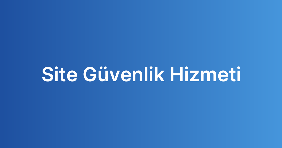 Site Güvenlik Hizmeti