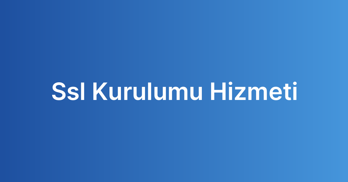 Ssl Kurulumu Hizmeti