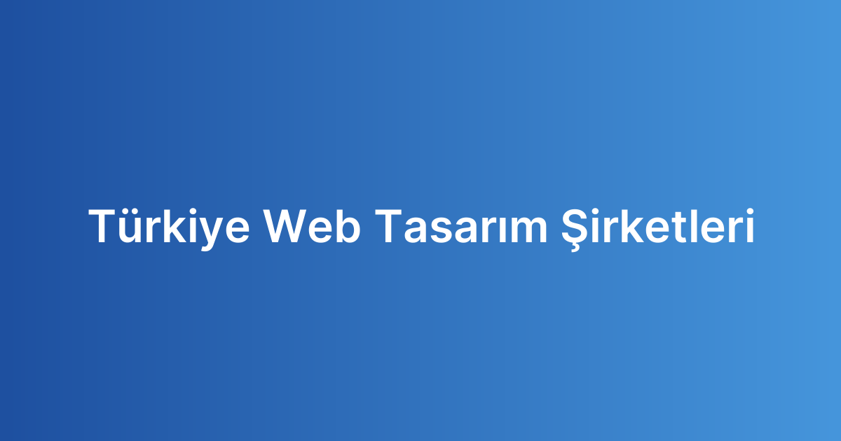 Türkiye Web Tasarım Şirketleri