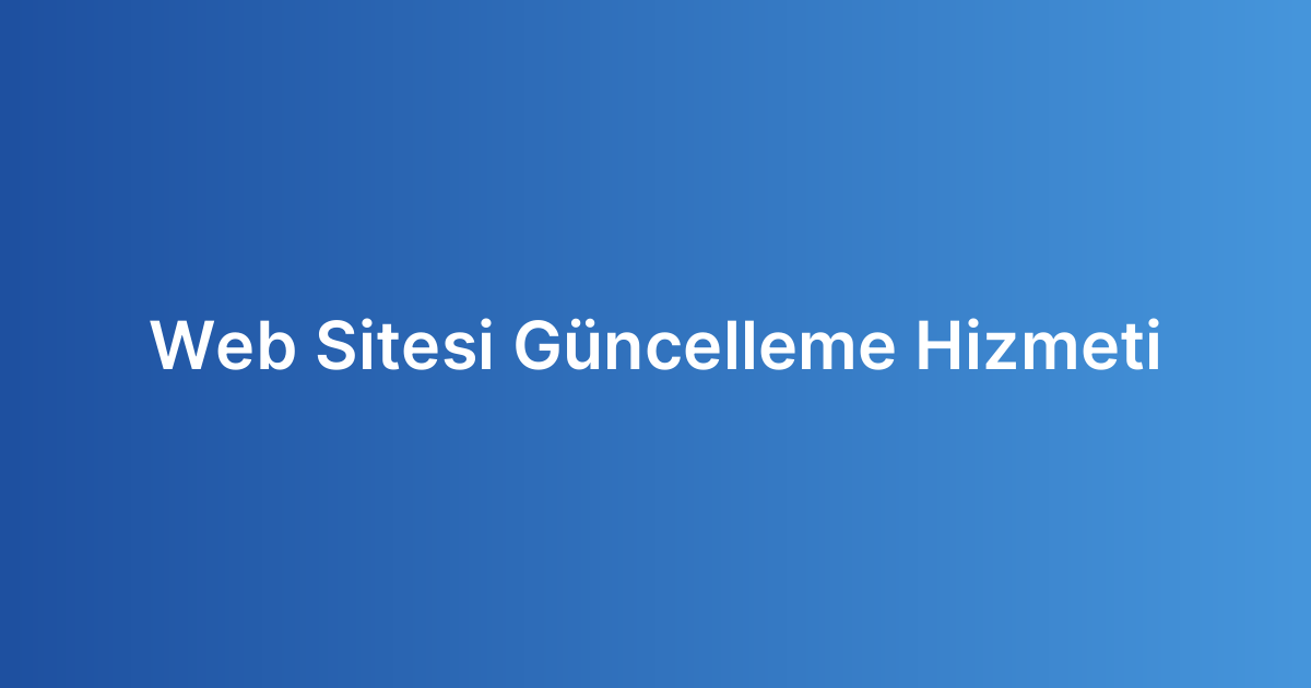 Web Sitesi Güncelleme Hizmeti