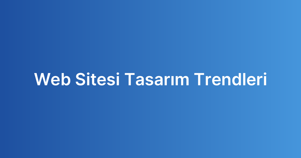 Web Sitesi Tasarım Trendleri