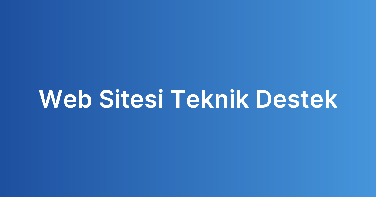 Web Sitesi Teknik Destek