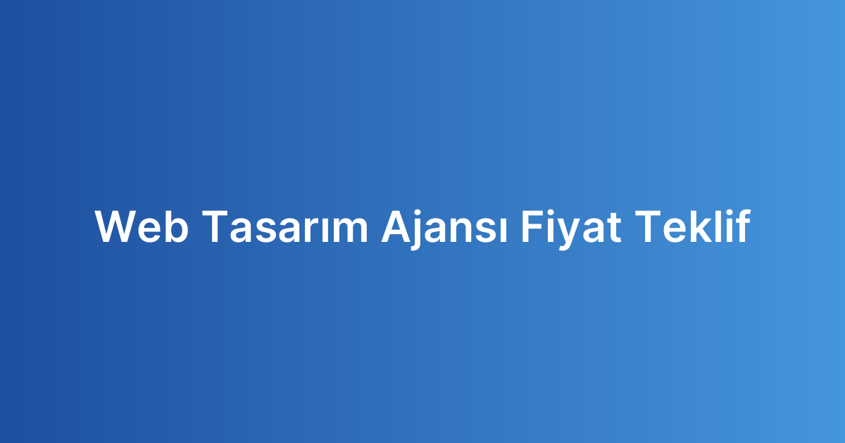 Web Tasarım Ajansı Fiyat Teklif