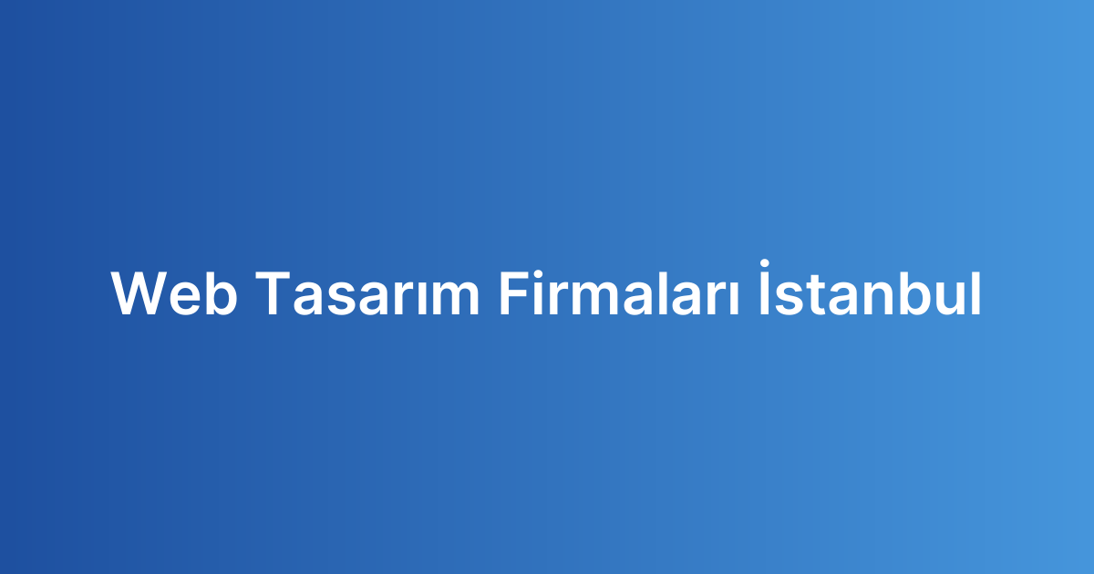 Web Tasarım Firmaları İstanbul