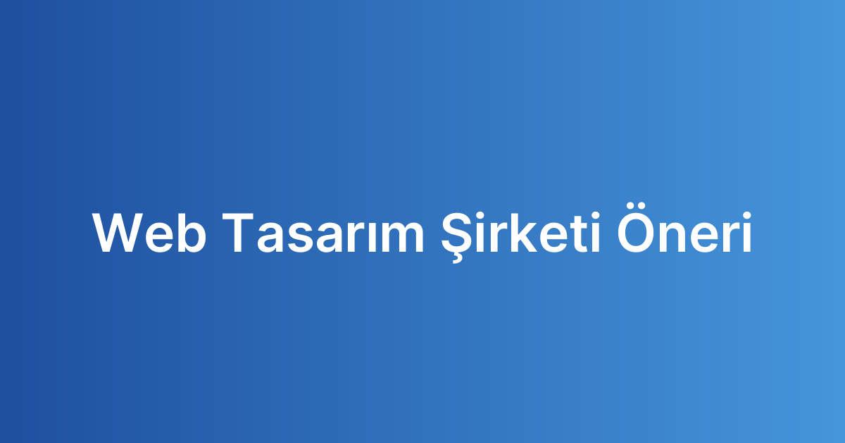 Web Tasarım Şirketi Öneri