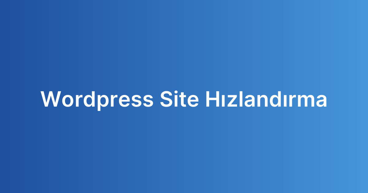 WordPress Site Hızlandırma